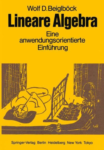 Lineare Algebra: Eine anwendungsorientierte Einfï¿½hrung in die Geometrie, die Gleichungs- und Ungleichungstheorie, sowie die Proportionalitï¿½tsgesetze zum Gebrauch neben Vorlesungen