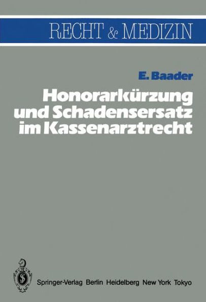 Honorarkï¿½rzung und Schadensersatz wegen unwirtschaftlicher Behandlungs- und Verordnungsweise im Kassenarztrecht