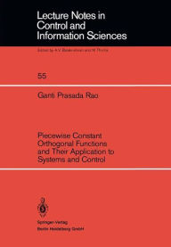Title: Piecewise Constant Orthogonal Functions and Their Application to Systems and Control, Author: Ganti P. Rao