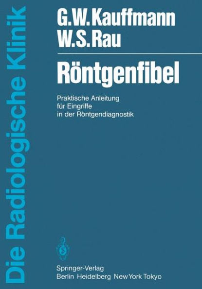 Rï¿½ntgenfibel: Praktische Anleitung fï¿½r Eingriffe in der Rï¿½ntgendiagnostik