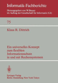 Title: Ein universelles Konzept zum flexiblen Informationsschutz in und mit Rechensystemen, Author: K. R. Dittrich