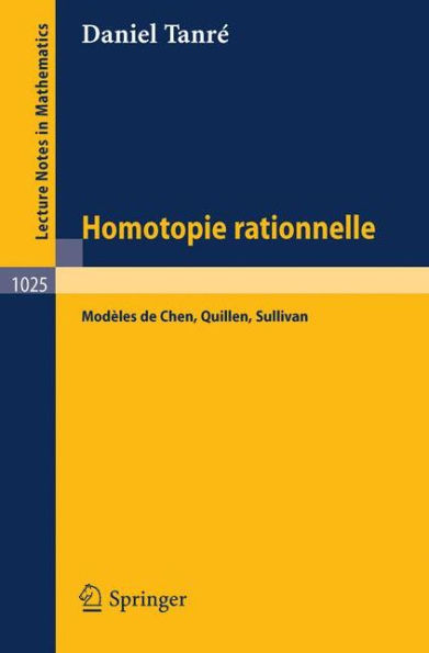 Homotopie Rationelle: Modeles de Chen, Quillen, Sullivan / Edition 1