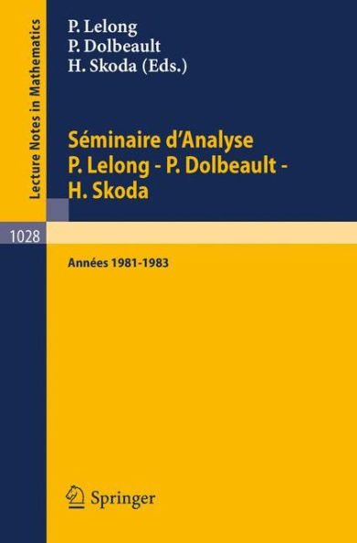 Sï¿½minaire d'Analyse P. Lelong - P. Dolbeault - H. Skoda: Annï¿½es 1981/1983