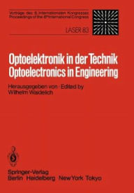 Title: Optoelektronik in der Technik / Optoelectronics in Engineering: Vortrï¿½ge des 6. Internationalen Kongresses / Proceedings of the 6th International Congress Laser 83 Optoelektronik, Author: W. Waidelich