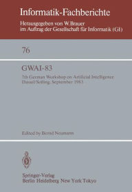 Title: GWAI-83: 7th German Workshop on Artificial Intelligence Dassel/Solling, September 19-23, 1983, Author: B. de Neumann