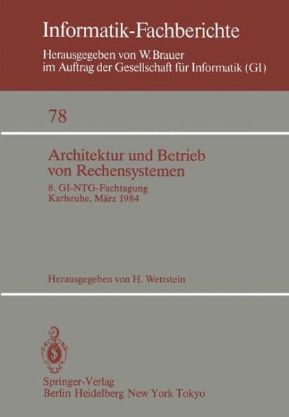 Architektur und Betrieb von Rechensystemen: 8. GI-NTG-Fachtagung Karlsruhe, 26.-28. Mï¿½rz 1984