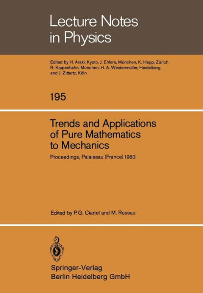 Trends and Applications of Pure Mathematics to Mechanics: Invited and Contributed Papers presented at a Symposium at Ecole Polytechnique, Palaiseau, France, November 28 - December 2, 1983