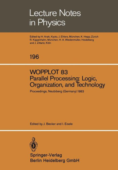 WOPPLOT 83. Parallel Processing: Logic, Organization, and Technology: Proceedings of a Workshop Held at the Federal Armed Forces University, Munich, (HSBw M) Neubiberg, Bavaria, Germany, June 27-29, 1983