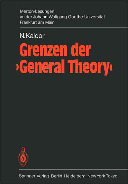 Grenzen der 'General Theory': 1. Merton-Lesung an der Johann Wolfgang Goethe-Universitï¿½t Frankfurt am Main, mit den Erï¿½ffnungsreden von Hartwig Kelm, Karl Gustaf Ratjen, Bertram Schefold und Hanns Schroeder-Hohenwarth