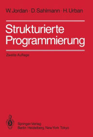 Title: Strukturierte Programmierung: Einfï¿½hrung in die Methode und ihren praktischen Einsatz zum Selbststudium, Author: W. Jordan