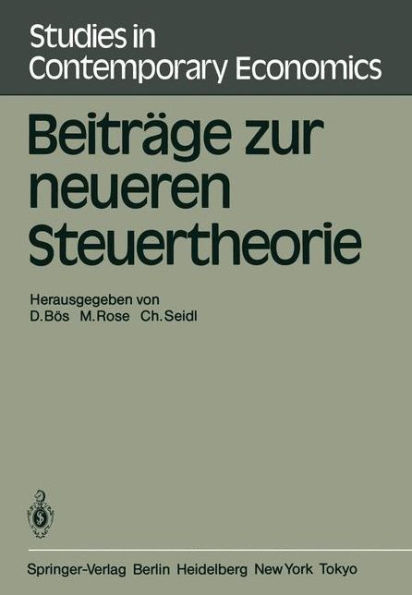 Beitrï¿½ge zur neueren Steuertheorie: Referate des finanztheoretischen Seminars im Kloster Neustift bei Brixen 1983