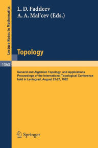 Title: Topology: General and Algebraic Topology and Applications. Proceedings of the International Topological Conference held in Leningrad, August 23-27, 1983 / Edition 1, Author: L.D. Faddeev