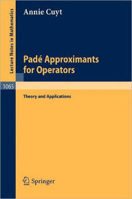 Title: Pade Approximants for Operators: Theory and Applications / Edition 1, Author: A. Cuyt