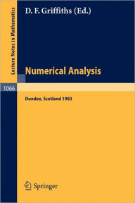 Title: Numerical Analysis: Proceedings of the 10th Biennial Conference held at Dundee, Scotland, June 28 - July 1, 1983 / Edition 1, Author: D.F. Griffiths