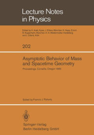 Title: Asymptotic Behavior of Mass and Spacetime Geometry: Proceedings of the Conference Held at the Oregon State University Corvallis, Oregon, USA October 17-21, 1983, Author: F. J. Flaherty