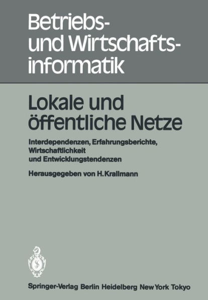 Lokale und ï¿½ffentliche Netze: Interdependenzen, Erfahrungsberichte, Wirtschaftlichkeit und Entwicklungstendenzen, Tagung des Fachausschusses "Bï¿½roinformations- und -kommunikationssysteme" im Fachbereich 5 - Informatik in der Wirtschaft - der Gesellsch