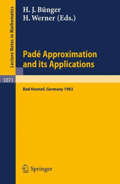 Pade Approximations and its Applications: Proceedings of a Conference held at Bad Honnef, Germany, March 7-10, 1983 / Edition 1