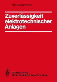 Title: Zuverlï¿½ssigkeit elektrotechnischer Anlagen: Einfï¿½hrung in die Methodik, die Verfahren und ihre Anwendung, Author: H.-D. Kochs