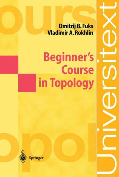 Beginner's Course in Topology: Geometric Chapters / Edition 1