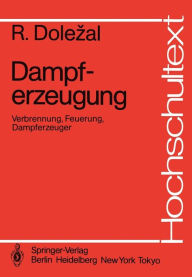 Title: Dampferzeugung: Verbrennung, Feuerung, Dampferzeuger, Author: Richard Dolezal