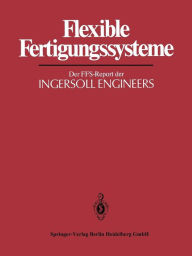Title: Flexible Fertigungssysteme: Der FFS-Report der INGERSOLL ENGINEERS, Author: H. J. Warnecke