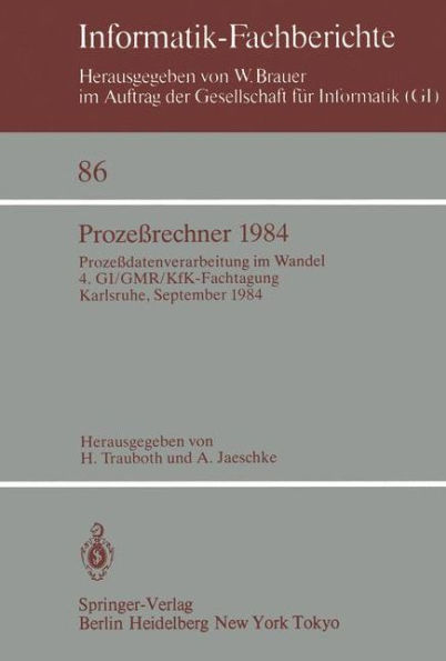 Prozeï¿½rechner 1984: Prozeï¿½datenverarbeitung im Wandel. 4. GI/GMR/KfK-Fachtagung, Karlsruhe, 26.-28. September 1984