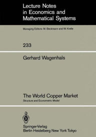 Title: The World Copper Market: Structure and Econometric Model, Author: G. Wagenhals