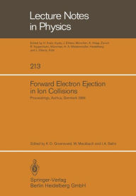 Title: Forward Electron Ejection in Ion Collisions: Proceedings of a Symposium Held at the Physics Institute, University of Aarhus, Aarhus, Denmark, June 29-30, 1984, Author: K. O. Groeneveld
