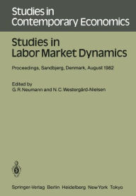 Title: Studies in Labor Market Dynamics: Proceedings of a Workshop on Labor Market Dynamics Held at Sandbjerg, Denmark August 24 - 28, 1982, Author: G. R. Neumann