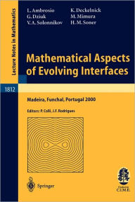 Title: Mathematical Aspects of Evolving Interfaces: Lectures given at the C.I.M.-C.I.M.E. joint Euro-Summer School held in Madeira Funchal, Portugal, July 3-9, 2000 / Edition 1, Author: Luigi Ambrosio