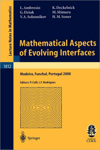 Mathematical Aspects of Evolving Interfaces: Lectures given at the C.I.M.-C.I.M.E. joint Euro-Summer School held in Madeira Funchal, Portugal, July 3-9, 2000 / Edition 1