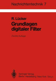 Title: Grundlagen digitaler Filter: Einführung in die Theorie linearer zeitdiskreter Systeme und Netzwerke, Author: R. Lücker
