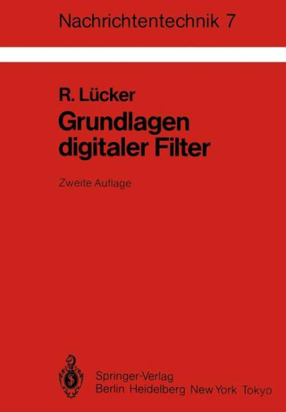 Grundlagen digitaler Filter: Einfï¿½hrung in die Theorie linearer zeitdiskreter Systeme und Netzwerke