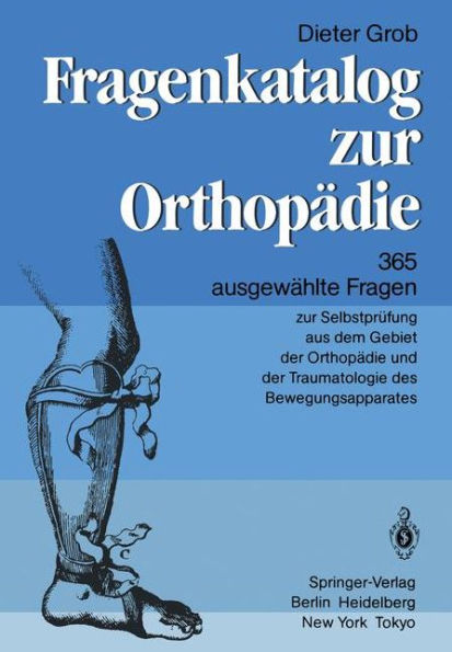 Fragenkatalog zur Orthopädie: 365 ausgewählte Fragen zur Selbstprüfung aus dem Gebiet der Orthopädie und der Traumatologie des Bewegungsapparates