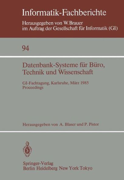 Datenbank-Systeme für Büro, Technik und Wissenschaft: GI-Fachtagung, Karlsruhe, 20.-22. März 1985 Proceedings