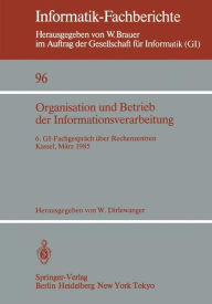 Title: Organisation und Betrieb der Informationsverarbeitung: 6. GI-Fachgespräch über Rechenzentren, Kassel, 21./22. März 1985, Author: Werner Dirlewanger