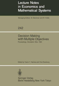 Title: Decision Making with Multiple Objectives: Proceedings of the Sixth International Conference on Multiple-Criteria Decision Making, Held at the Case Western Reserve University, Cleveland, Ohio, USA, June 4-8, 1984, Author: Yacov Y. Haimes