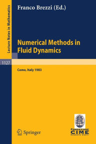 Title: Numerical Methods in Fluid Dynamics: Lectures given at the 3rd 1983 Session of the Centro Internationale Matematico Estivo (CIME) held at Como, Italy, July 7-15, 1983 / Edition 1, Author: Franco Brezzi