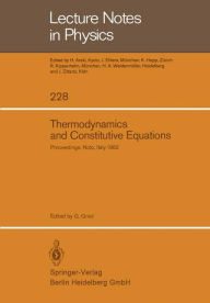 Title: Thermodynamics and Constitutive Equations: Lectures Given at the 2nd 1982 Session of the Centro Internationale Matematico Estivo (C.I.M.E.) held at Noto, Italy, June 23 - July 2, 1982, Author: Giuseppe Grioli