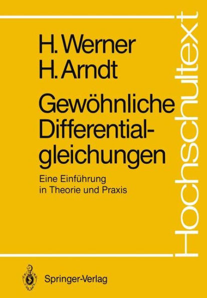 Gewï¿½hnliche Differentialgleichungen: Eine Einfï¿½hrung in Theorie und Praxis