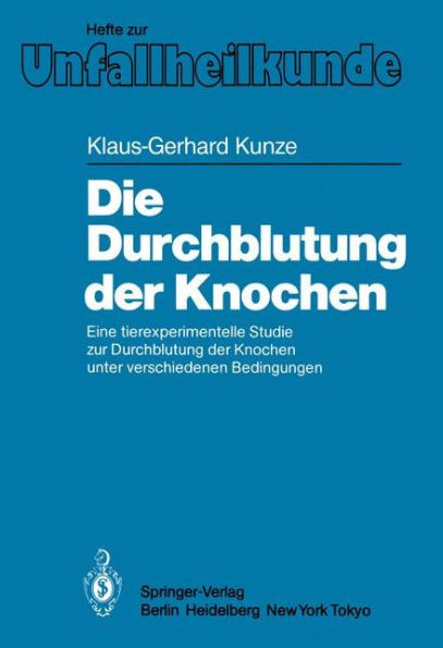 Die Durchblutung der Knochen: Eine tierexperimentelle Studie zur Durchblutung der Knochen unter verschiedenen Bedingungen