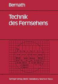 Title: Technik des Fernsehens: Aufnahme, Wiedergabe, Speicherung, Übertragung, Empfang, Meßtechnik, Qualitätskriterien, Author: Konrad W. Bernath