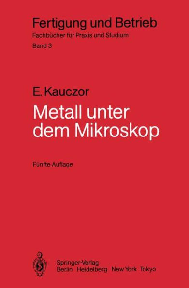 Metall unter dem Mikroskop: Einfï¿½hrung in die metallographische Gefï¿½gelehre