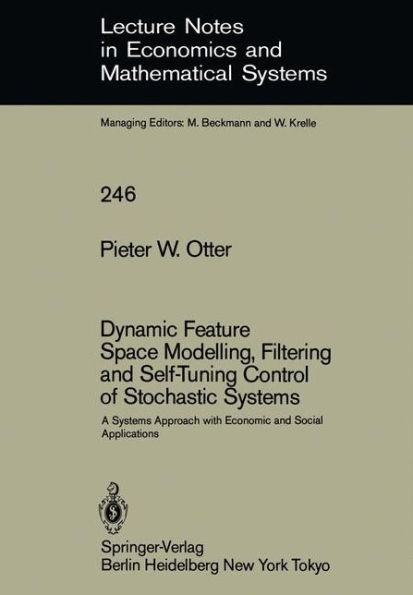 Dynamic Feature Space Modelling, Filtering and Self-Tuning Control of Stochastic Systems: A Systems Approach with Economic and Social Applications