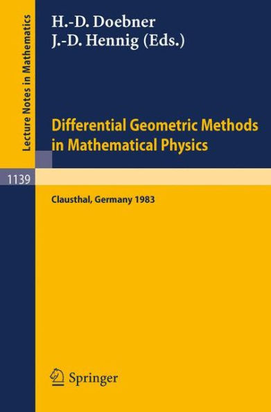 Differential Geometric Methods in Mathematical Physics: Proceedings of an International Conference Held at the Technical University of Clausthal, FRG, August 30 - September 2, 1983 / Edition 1