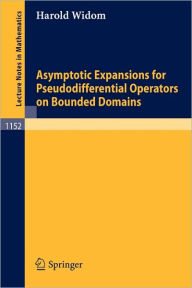 Title: Asymptotic Expansions for Pseudodifferential Operators on Bounded Domains / Edition 1, Author: Harold Widom