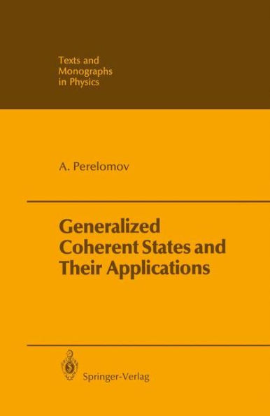 Generalized Coherent States and Their Applications / Edition 1