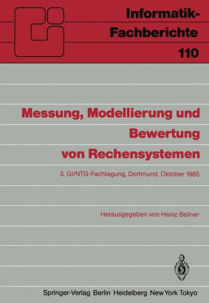 Messung, Modellierung und Bewertung von Rechensystemen: 3. GI/NTG-Fachtagung Dortmund, 1.-3. Oktober 1985