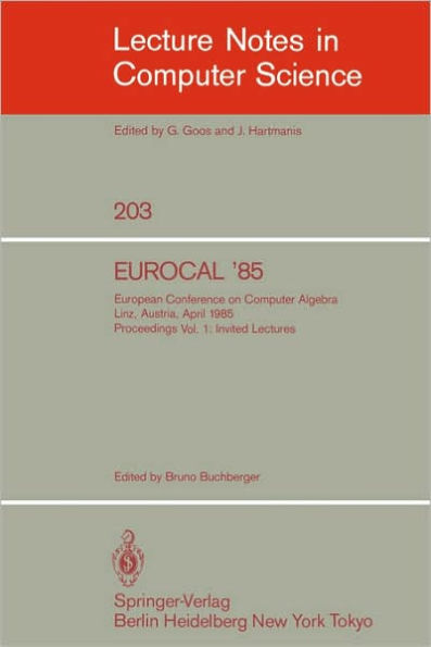 EUROCAL '85. European Conference on Computer Algebra. Linz, Austria, April 1-3, 1985. Proceedings: Volume 1: Invited Lectures / Edition 1