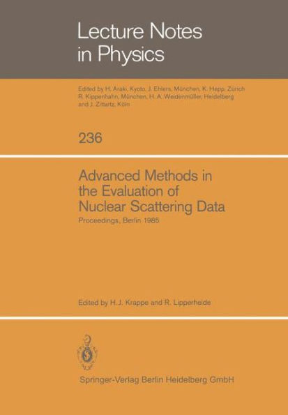 Advanced Methods in the Evaluation of Nuclear Scattering Data: Proceedings of the International Workshop Held at the Hahn-Meitner-Institut fï¿½r Kernforschung Berlin, June 18-20, 1985